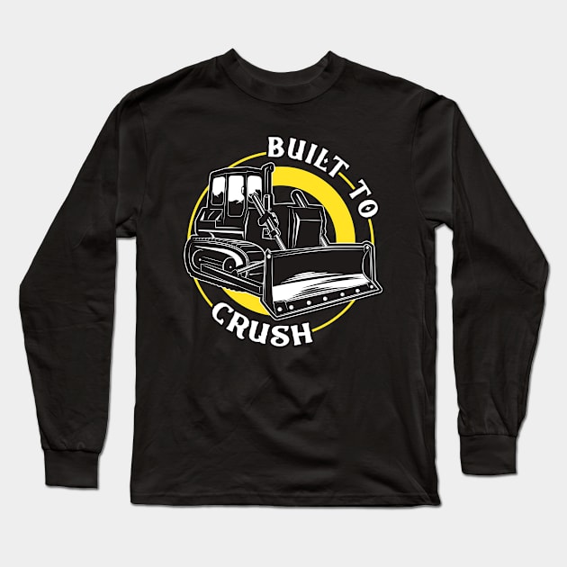 Built To Crush Bulldozer Long Sleeve T-Shirt by Foxxy Merch